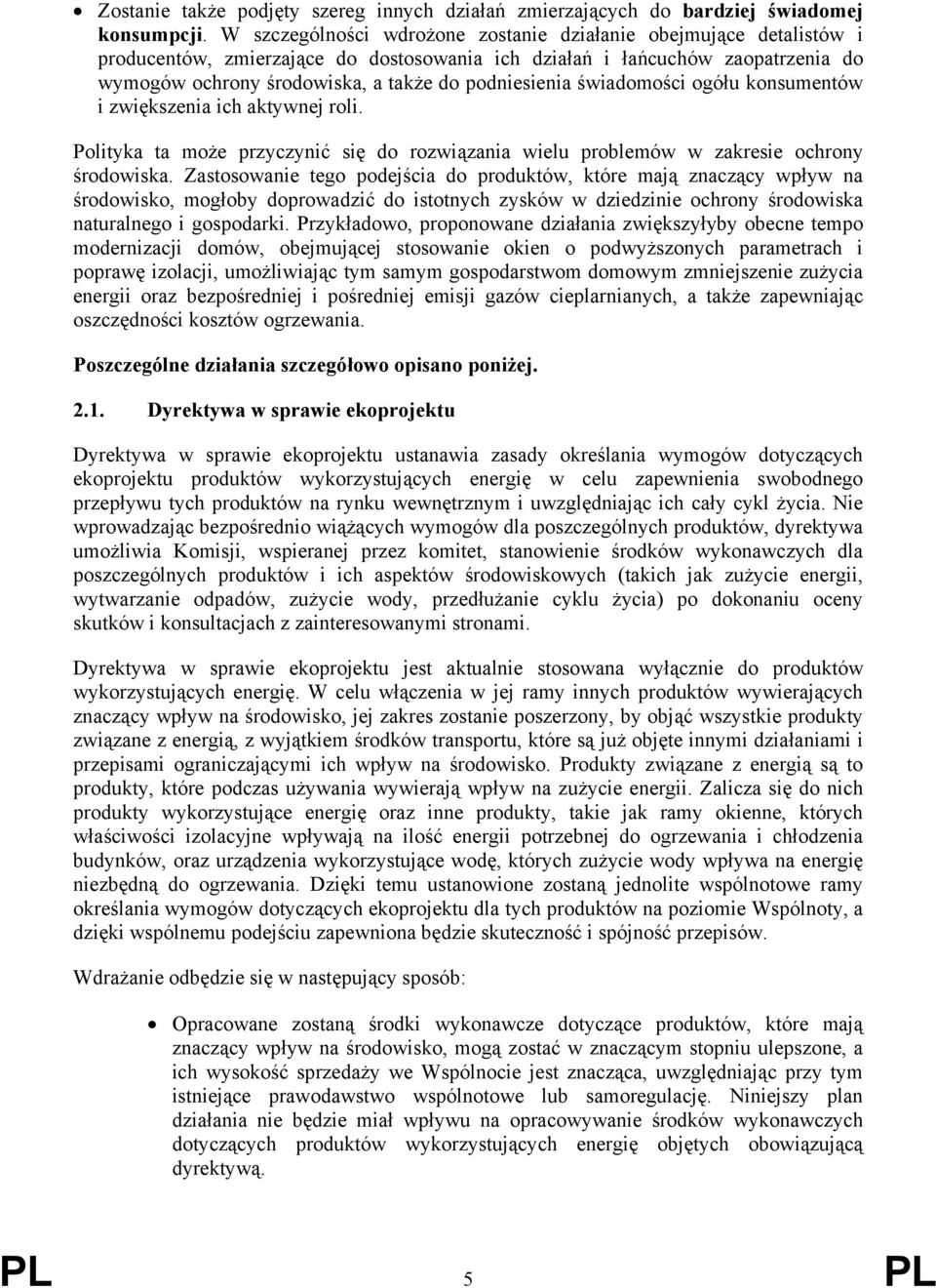 podniesienia świadomości ogółu konsumentów i zwiększenia ich aktywnej roli. Polityka ta może przyczynić się do rozwiązania wielu problemów w zakresie ochrony środowiska.