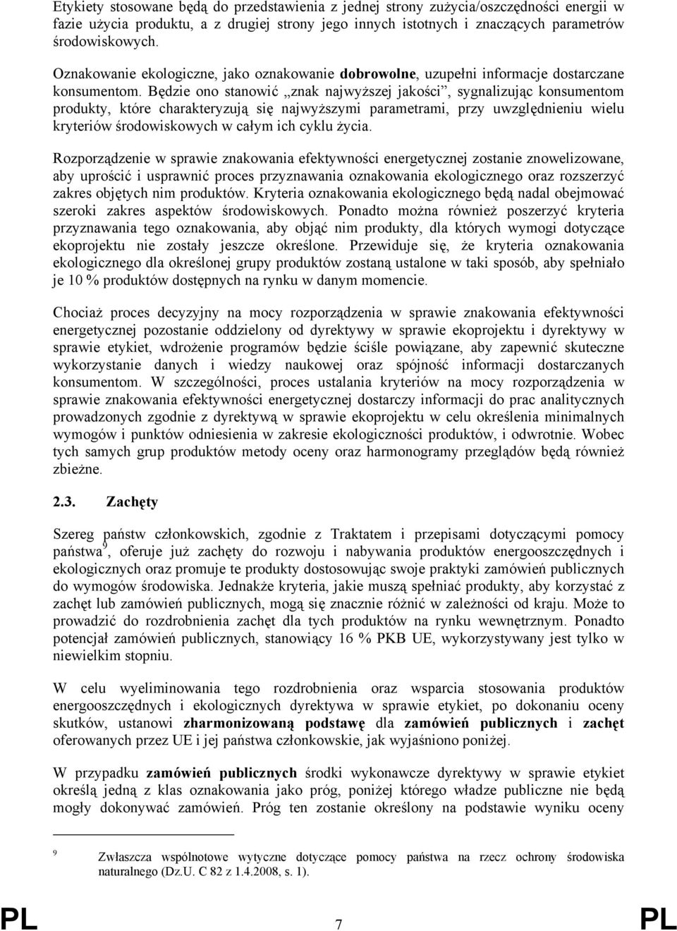 Będzie ono stanowić znak najwyższej jakości, sygnalizując konsumentom produkty, które charakteryzują się najwyższymi parametrami, przy uwzględnieniu wielu kryteriów środowiskowych w całym ich cyklu