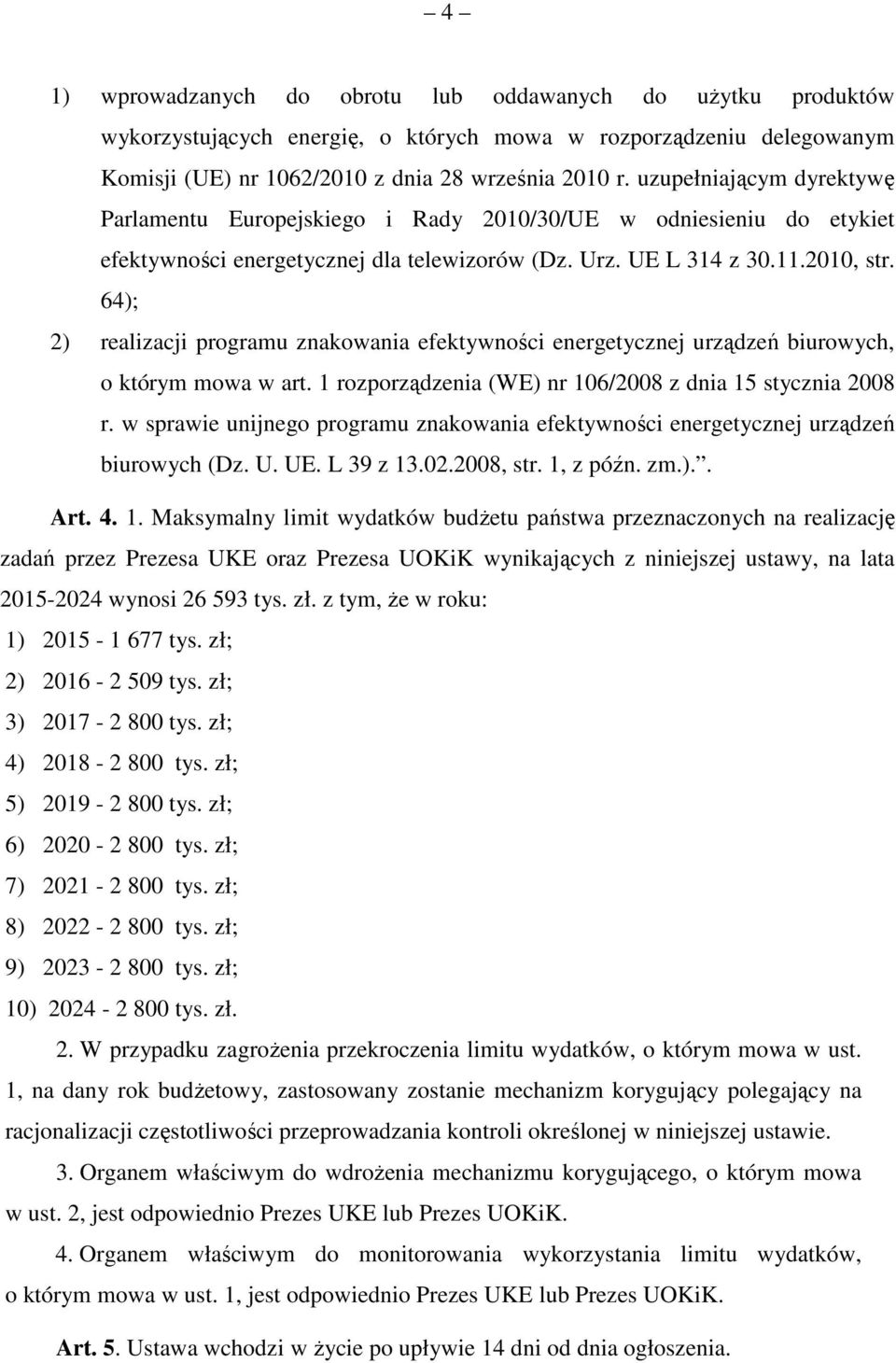 64); 2) realizacji programu znakowania efektywności energetycznej urządzeń biurowych, o którym mowa w art. 1 rozporządzenia (WE) nr 106/2008 z dnia 15 stycznia 2008 r.