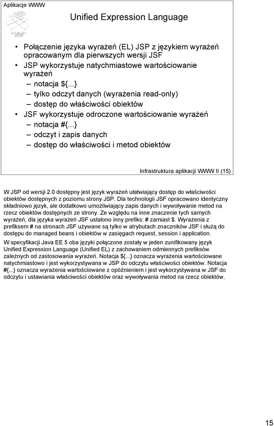..} odczyt i zapis danych dostęp do właściwości i metod obiektów Infrastruktura aplikacji WWW II (15) W JSP od wersji 2.