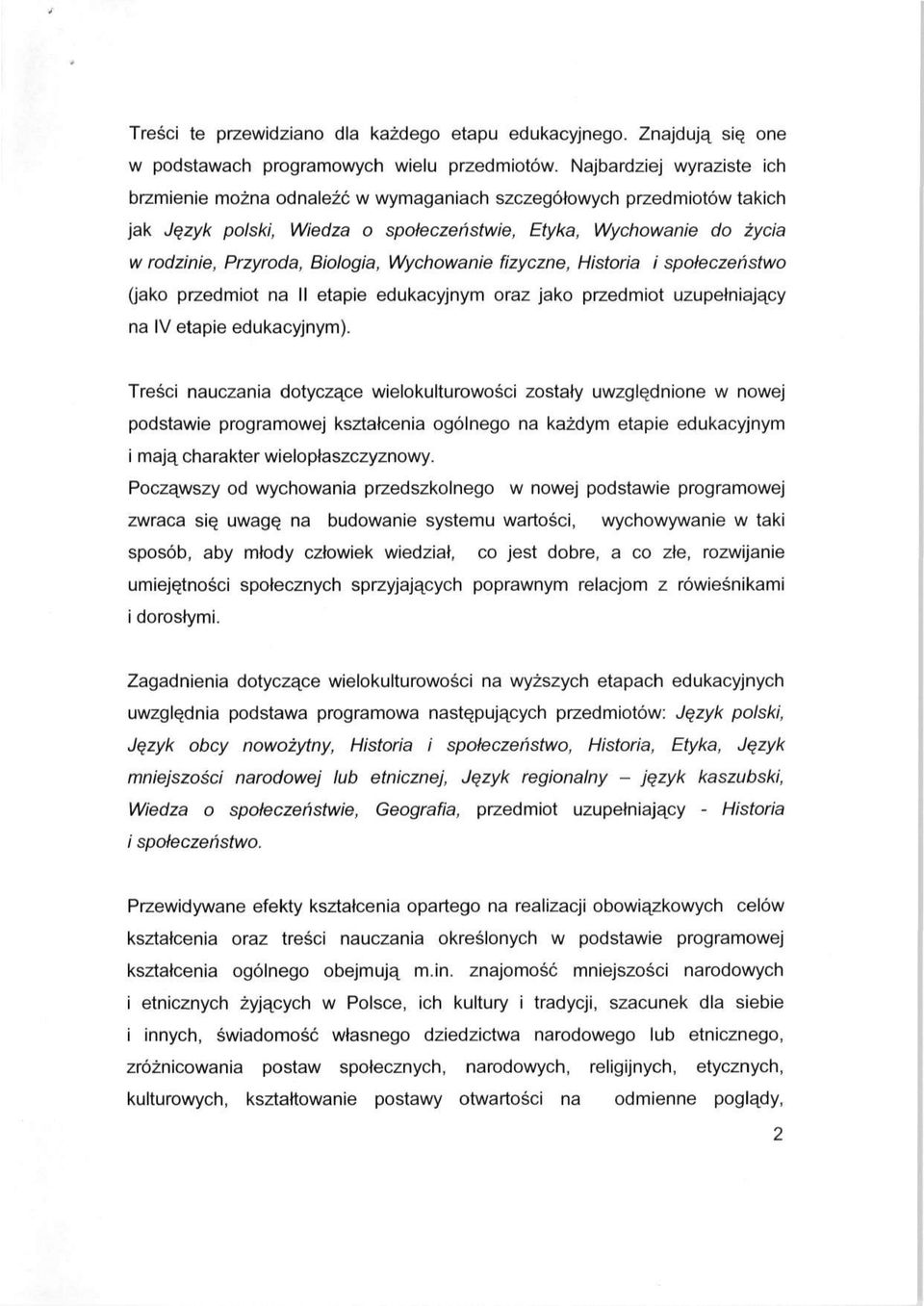 Wychowanie fizyczne, Historia i społeczeństwo (jako przedmiot na II etapie edukacyjnym oraz jako przedmiot uzupełniający na IV etapie edukacyjnym).