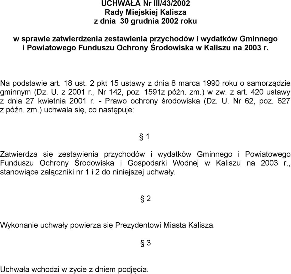 - Prawo ochrony środowiska (Dz. U. Nr 62, poz. 627 z późn. zm.