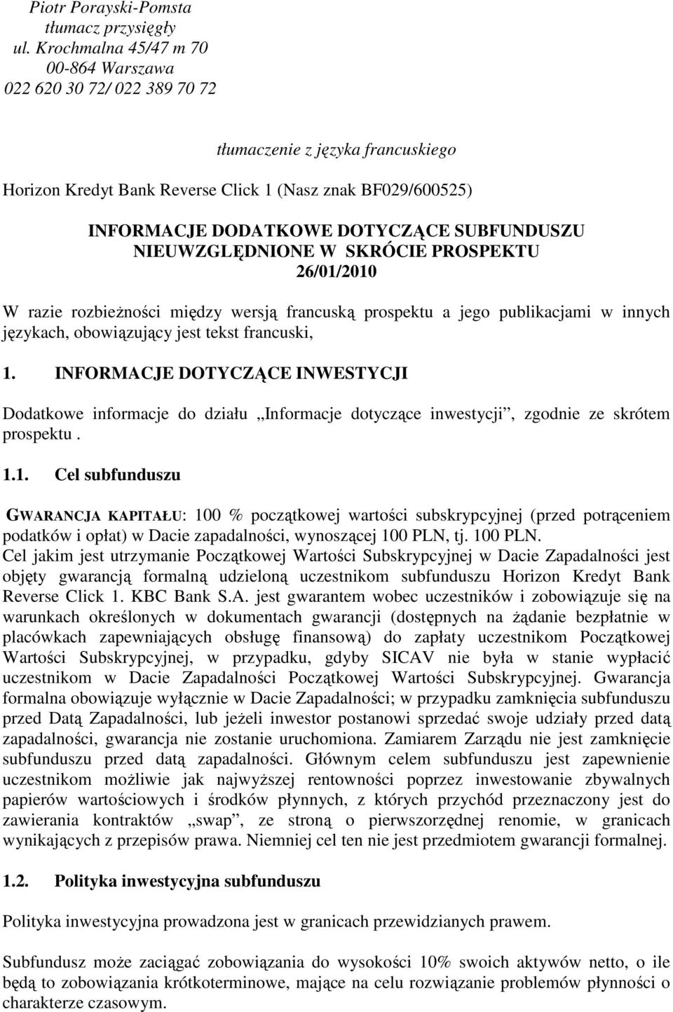 SUBFUNDUSZU NIEUWZGLĘDNIONE W SKRÓCIE PROSPEKTU 26/01/2010 W razie rozbieżności między wersją francuską prospektu a jego publikacjami w innych językach, obowiązujący jest tekst francuski, 1.