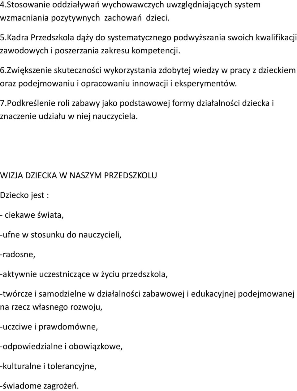Zwiększenie skuteczności wykorzystania zdobytej wiedzy w pracy z dzieckiem oraz podejmowaniu i opracowaniu innowacji i eksperymentów. 7.