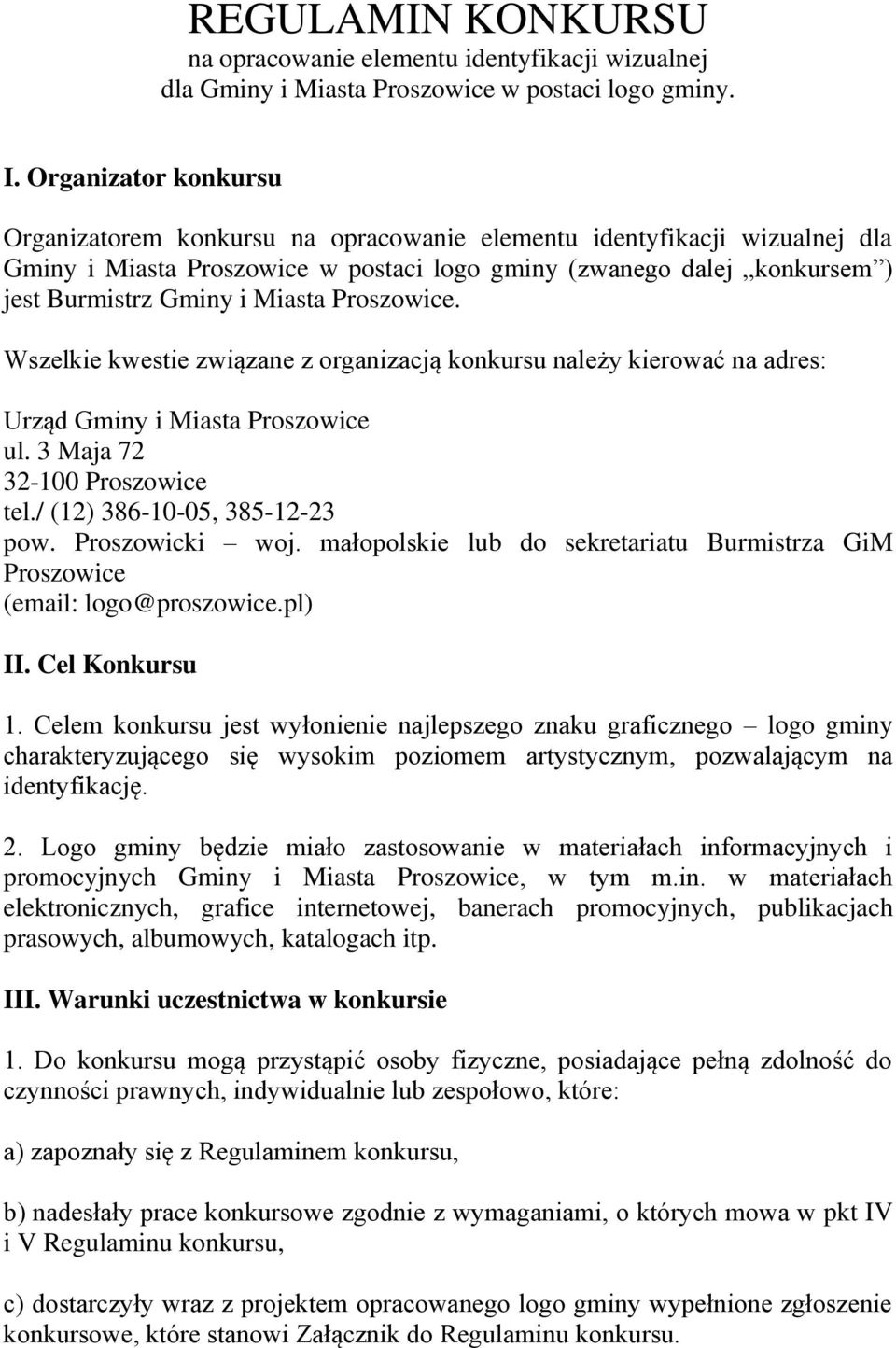 Proszowice. Wszelkie kwestie związane z organizacją konkursu należy kierować na adres: Urząd Gminy i Miasta Proszowice ul. 3 Maja 72 32-100 Proszowice tel./ (12) 386-10-05, 385-12-23 pow.