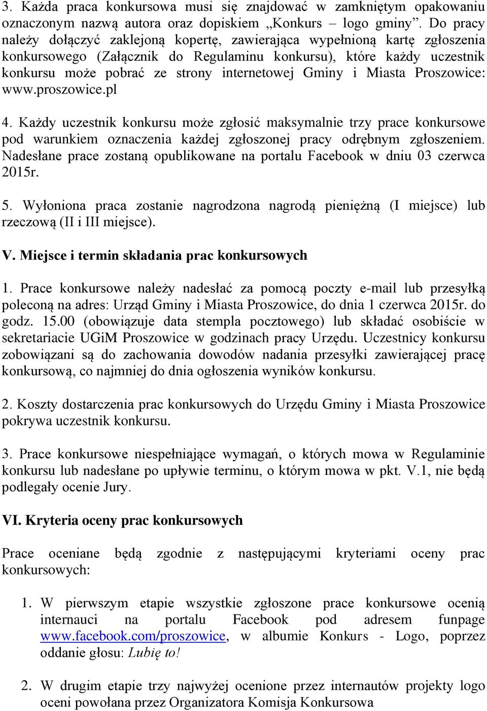 Gminy i Miasta Proszowice: www.proszowice.pl 4. Każdy uczestnik konkursu może zgłosić maksymalnie trzy prace konkursowe pod warunkiem oznaczenia każdej zgłoszonej pracy odrębnym zgłoszeniem.