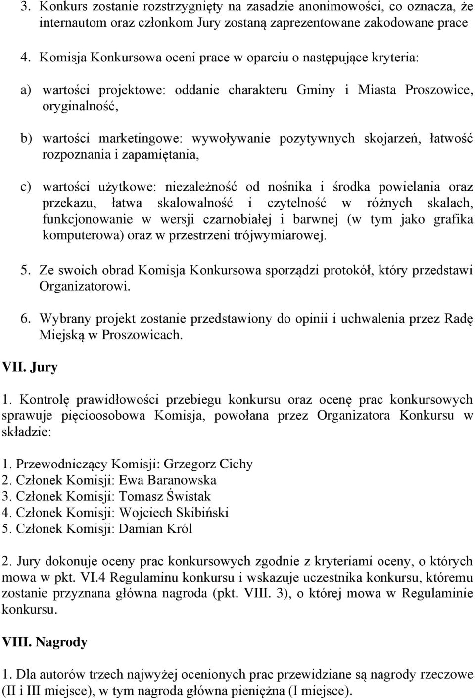 skojarzeń, łatwość rozpoznania i zapamiętania, c) wartości użytkowe: niezależność od nośnika i środka powielania oraz przekazu, łatwa skalowalność i czytelność w różnych skalach, funkcjonowanie w