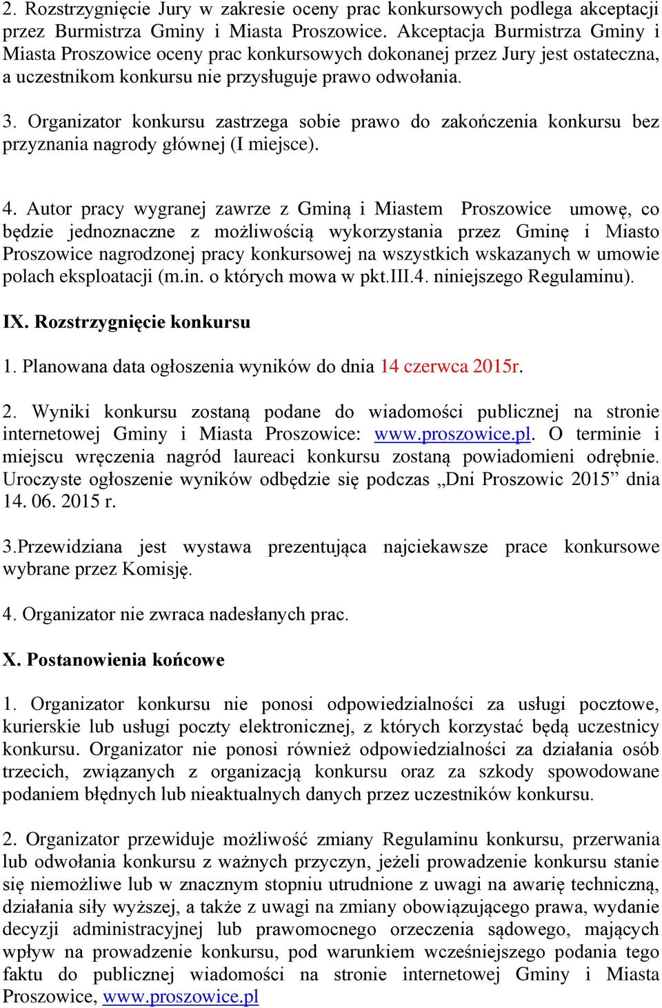 Organizator konkursu zastrzega sobie prawo do zakończenia konkursu bez przyznania nagrody głównej (I miejsce). 4.