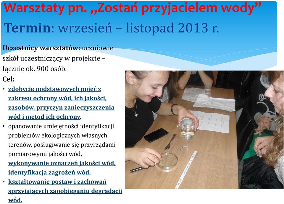 Cel: zdobycie podstawowych pojęć z zakresu ochrony wód, ich jakości, zasobów, przyczyn zanieczyszczenia wód i metod ich ochrony, opanowanie