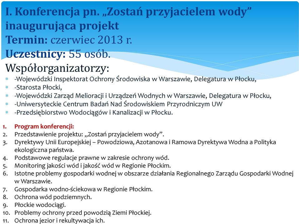 Uniwersyteckie Centrum Badań Nad Środowiskiem Przyrodniczym UW Przedsiębiorstwo Wodociągów i Kanalizacji w Płocku. 1. Program konferencji: 2. Przedstawienie projektu: Zostań przyjacielem wody. 3.