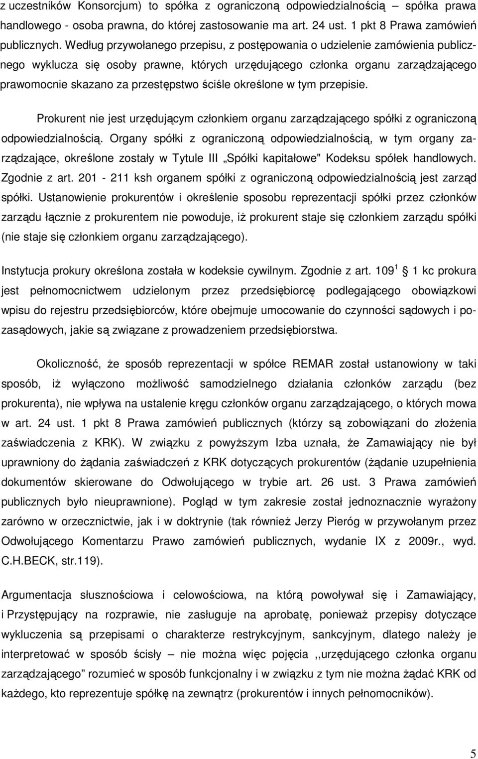 ściśle określone w tym przepisie. Prokurent nie jest urzędującym członkiem organu zarządzającego spółki z ograniczoną odpowiedzialnością.