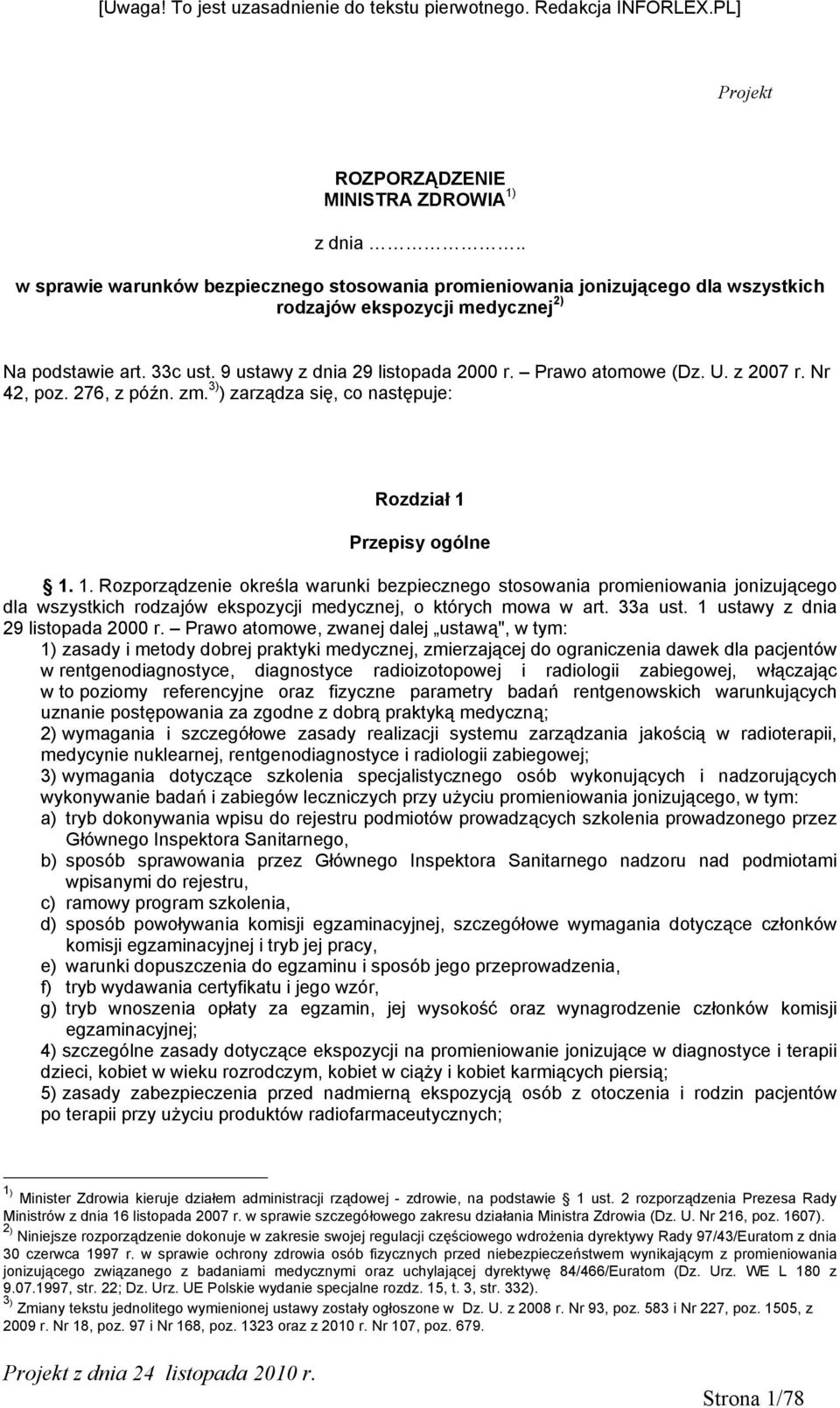 Przepisy ogólne 1. 1. Rozporządzenie określa warunki bezpiecznego stosowania promieniowania jonizującego dla wszystkich rodzajów ekspozycji medycznej, o których mowa w art. 33a ust.