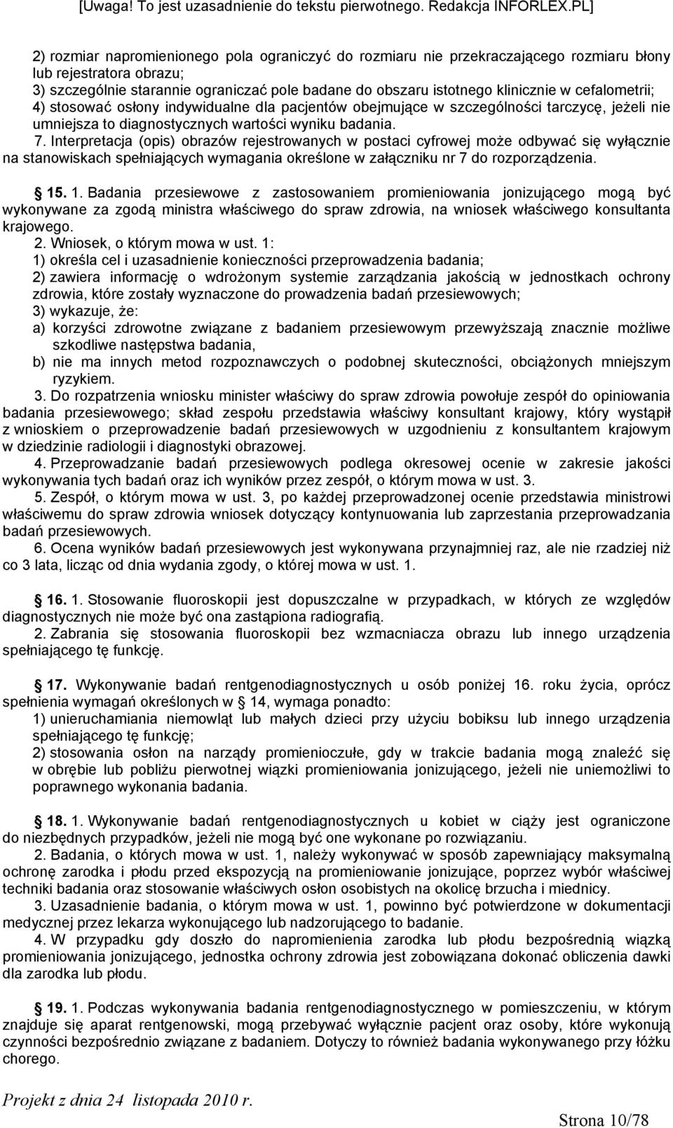 Interpretacja (opis) obrazów rejestrowanych w postaci cyfrowej może odbywać się wyłącznie na stanowiskach spełniających wymagania określone w załączniku nr 7 do rozporządzenia. 15