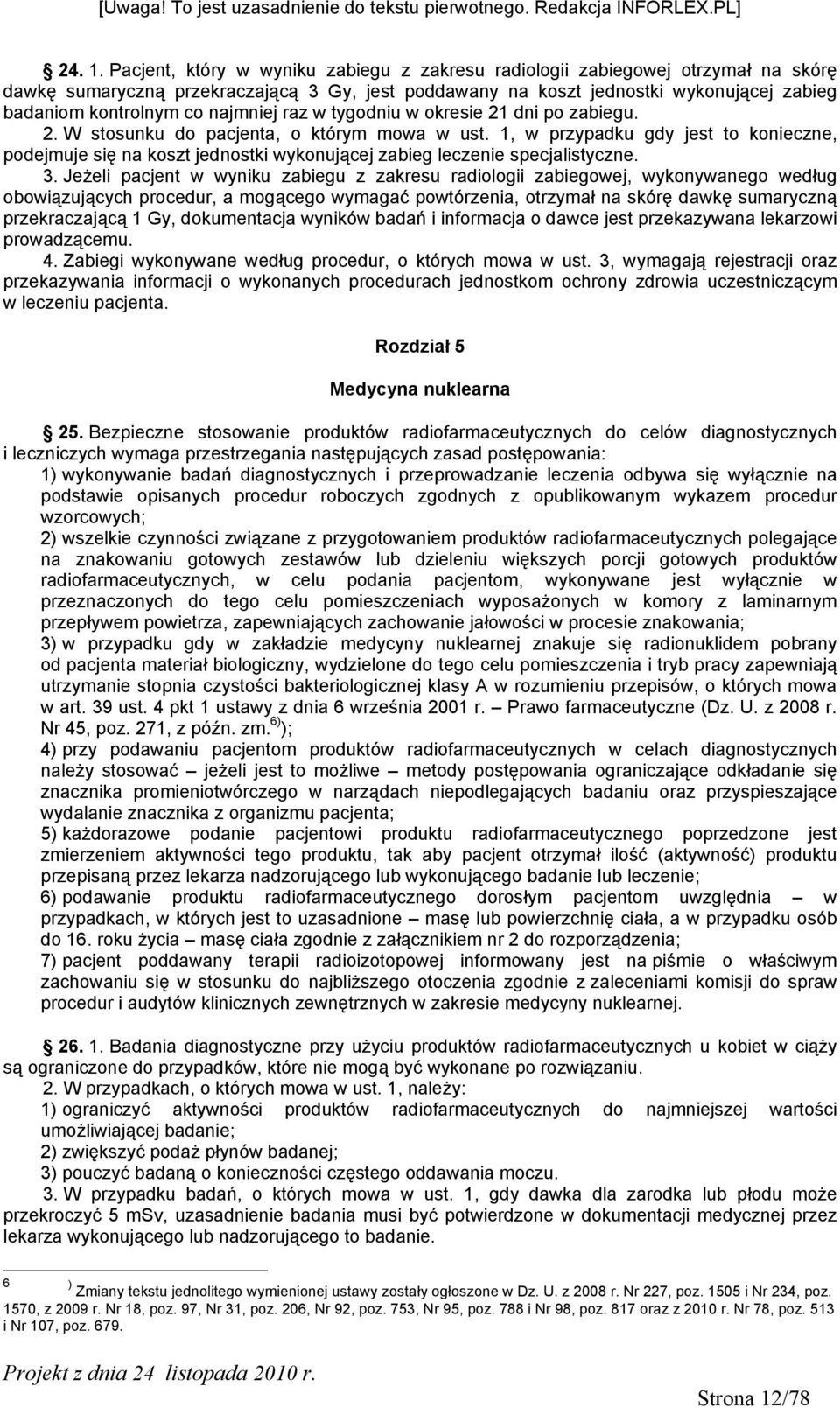 najmniej raz w tygodniu w okresie 21 dni po zabiegu. 2. W stosunku do pacjenta, o którym mowa w ust.