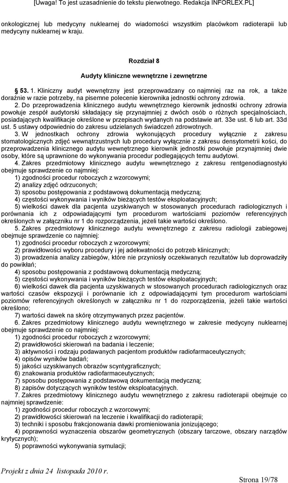 Do przeprowadzenia klinicznego audytu wewnętrznego kierownik jednostki ochrony zdrowia powołuje zespół audytorski składający się przynajmniej z dwóch osób o różnych specjalnościach, posiadających