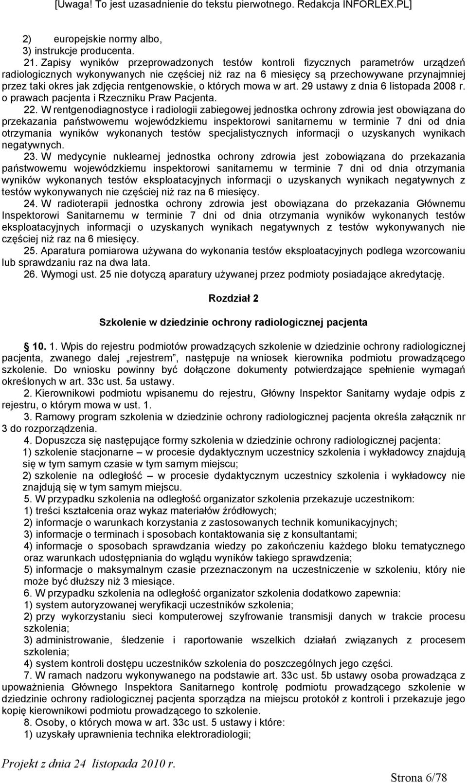 zdjęcia rentgenowskie, o których mowa w art. 29 ustawy z dnia 6 listopada 2008 r. o prawach pacjenta i Rzeczniku Praw Pacjenta. 22.