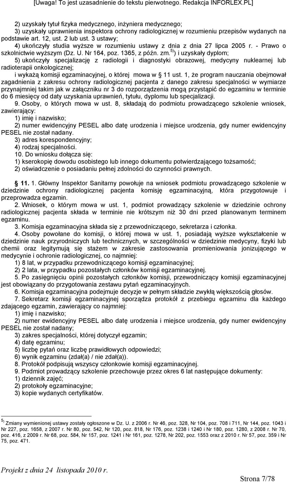 5) ) i uzyskały dyplom; 5) ukończyły specjalizację z radiologii i diagnostyki obrazowej, medycyny nuklearnej lub radioterapii onkologicznej; i wykażą komisji egzaminacyjnej, o której mowa w 11 ust.
