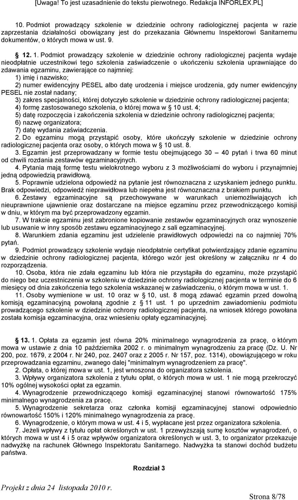 . 1. Podmiot prowadzący szkolenie w dziedzinie ochrony radiologicznej pacjenta wydaje nieodpłatnie uczestnikowi tego szkolenia zaświadczenie o ukończeniu szkolenia uprawniające do zdawania egzaminu,