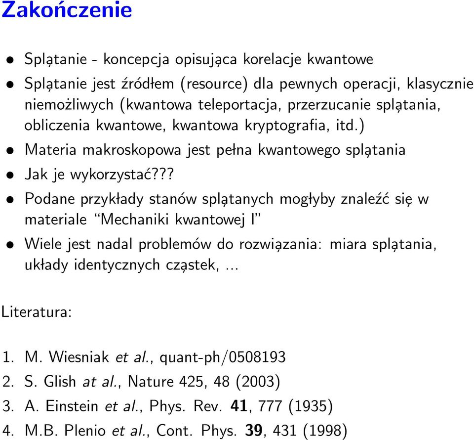 ?? Podane przyk lady stanów spl atanych mog lyby znaleźć siȩ w materiale Mechaniki kwantowej I Wiele jest nadal problemów do rozwi azania: miara spl atania, uk lady