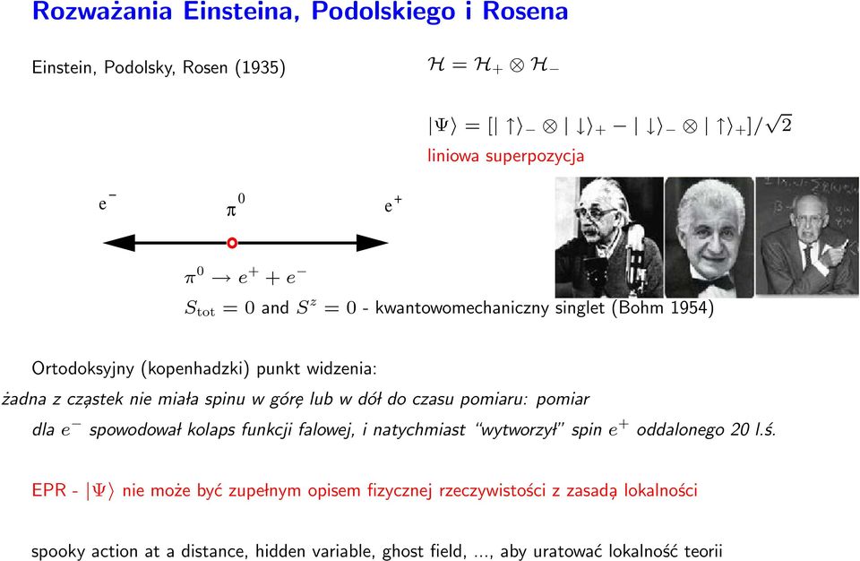 dó l do czasu pomiaru: pomiar dla e spowodowa l kolaps funkcji falowej, i natychmiast wytworzy l spin e + oddalonego 20 l.ś.