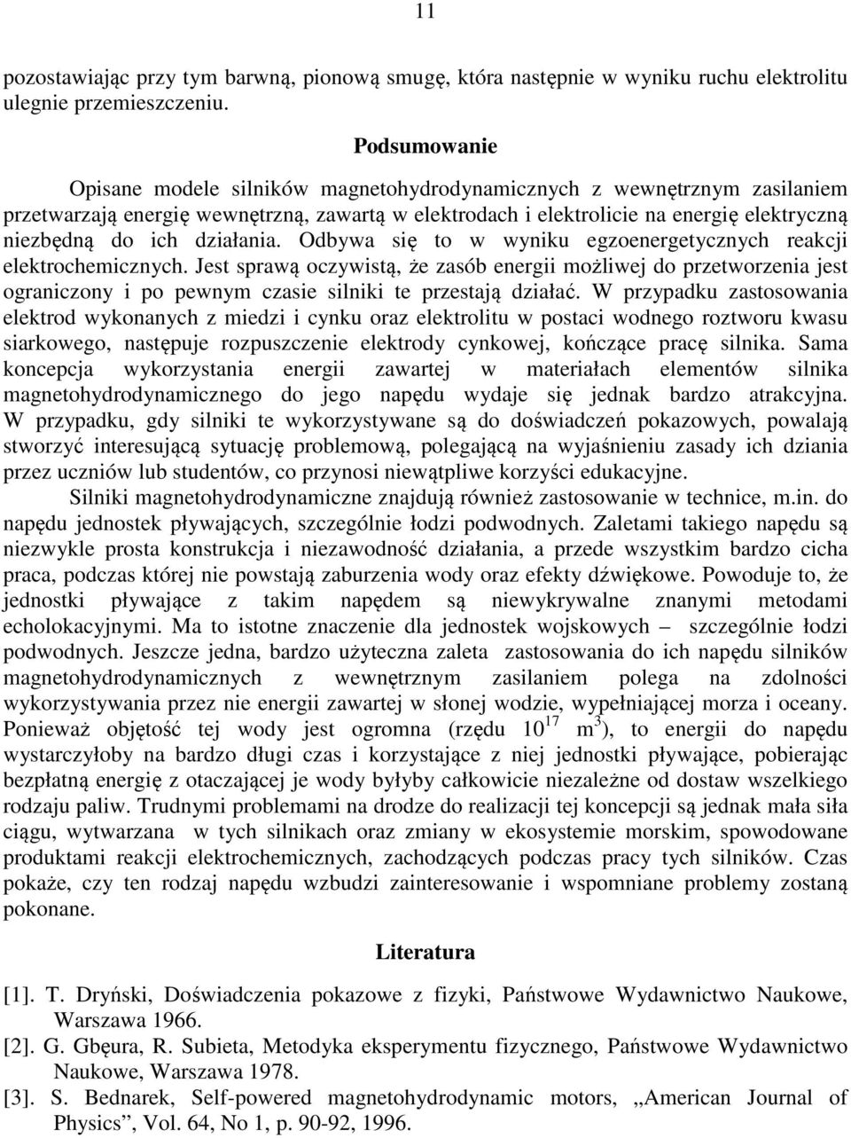 działania. Odbywa się to w wyniku egzoenergetycznych reakcji elektrochemicznych.