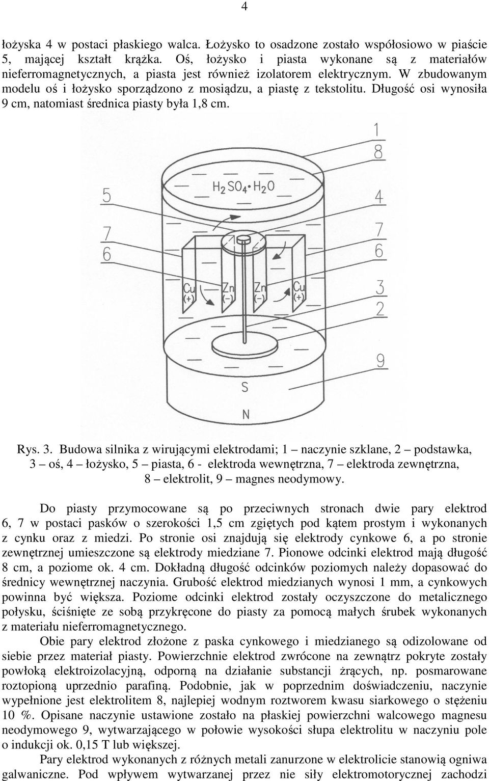 Długość osi wynosiła 9 cm, natomiast średnica piasty była 1,8 cm. Rys. 3.