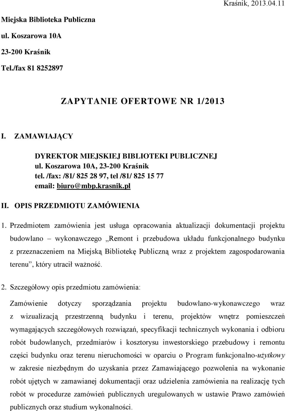 Przedmiotem zamówienia jest usługa opracowania aktualizacji dokumentacji projektu budowlano wykonawczego Remont i przebudowa układu funkcjonalnego budynku z przeznaczeniem na Miejską Bibliotekę