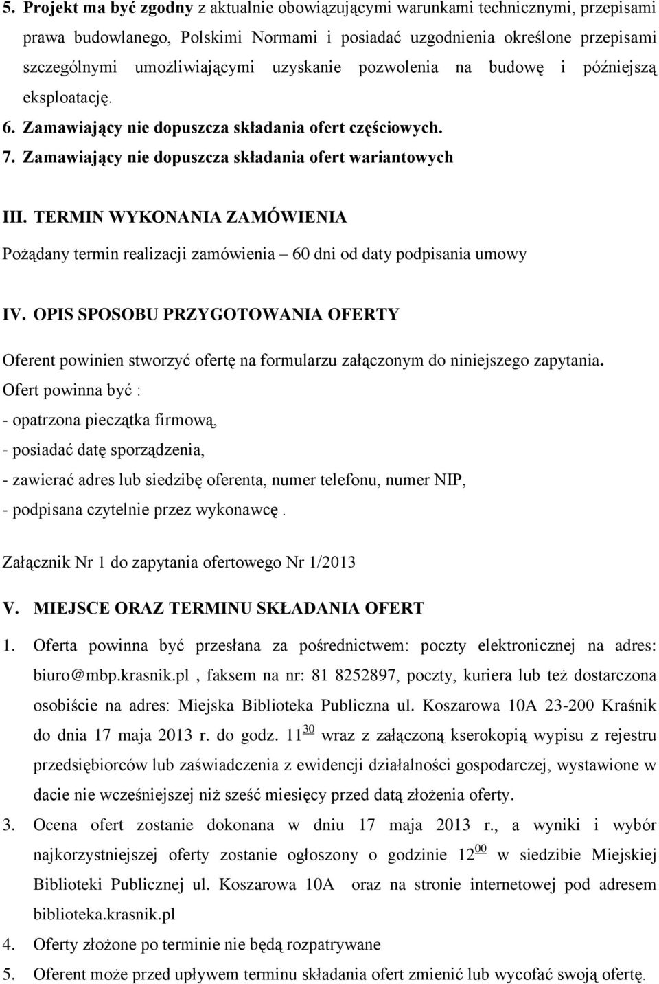 TERMIN WYKONANIA ZAMÓWIENIA Pożądany termin realizacji zamówienia 60 dni od daty podpisania umowy IV.