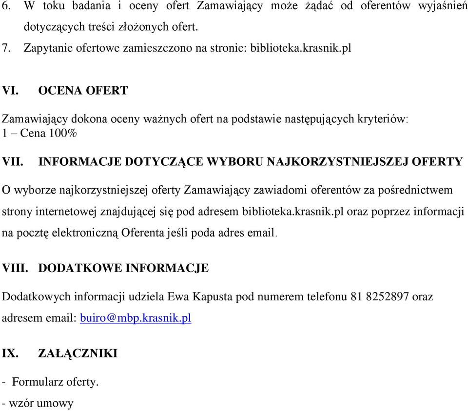 INFORMACJE DOTYCZĄCE WYBORU NAJKORZYSTNIEJSZEJ OFERTY O wyborze najkorzystniejszej oferty Zamawiający zawiadomi oferentów za pośrednictwem strony internetowej znajdującej się pod adresem