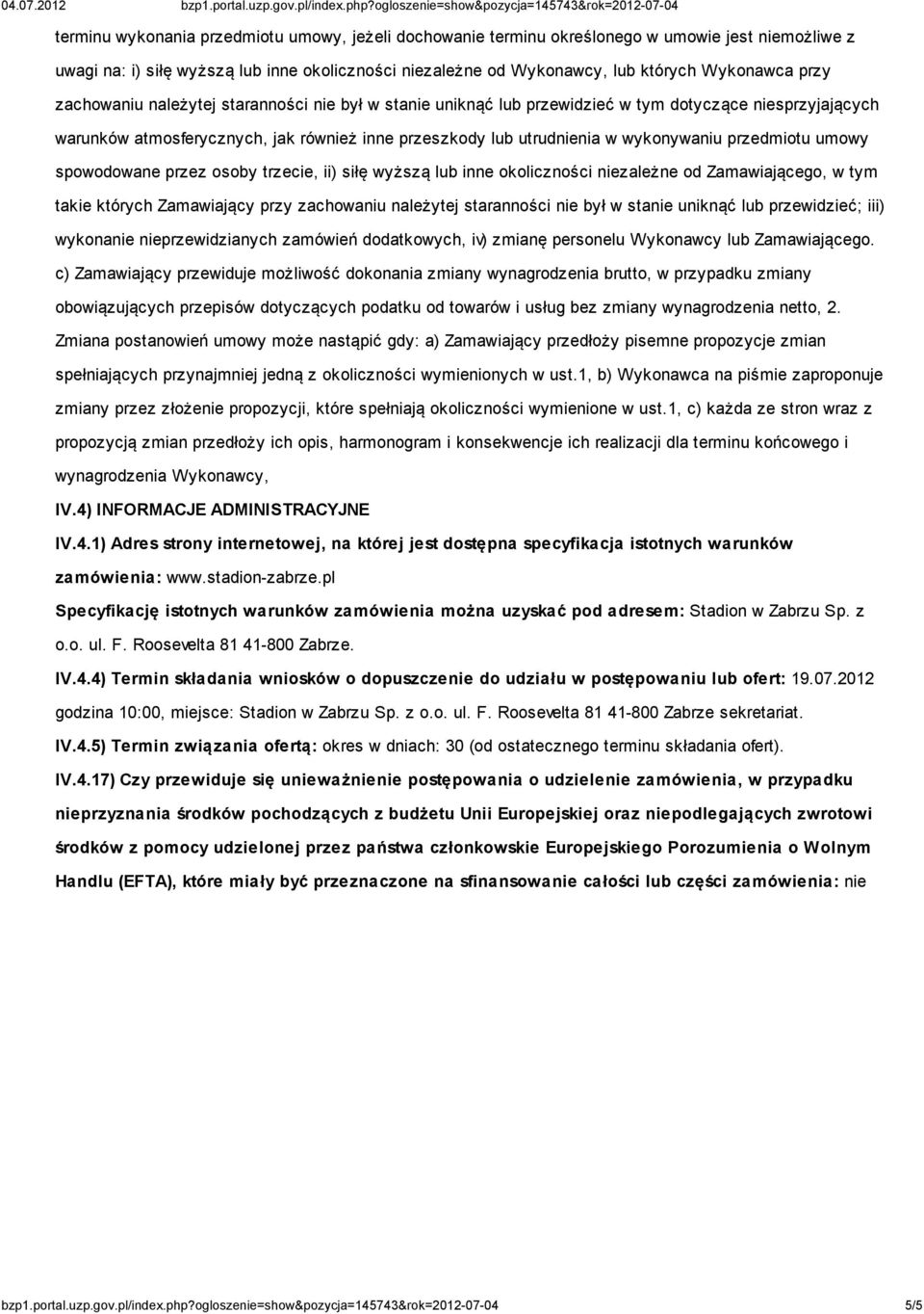 przedmiotu umowy spowodowane przez osoby trzecie, ii) siłę wyższą lub inne okoliczności niezależne od Zamawiającego, w tym takie których Zamawiający przy zachowaniu należytej staranności nie był w