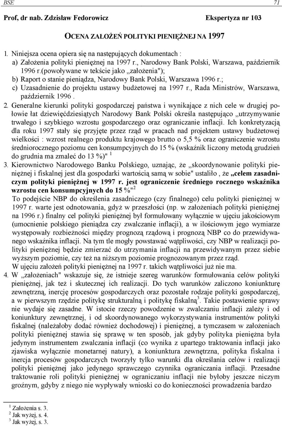 (powoływane w tekście jako założenia"); b) Raport o stanie pieniądza, Narodowy Bank Polski, Warszawa 1996 r.; c) Uzasadnienie do projektu ustawy budżetowej na 1997 r.