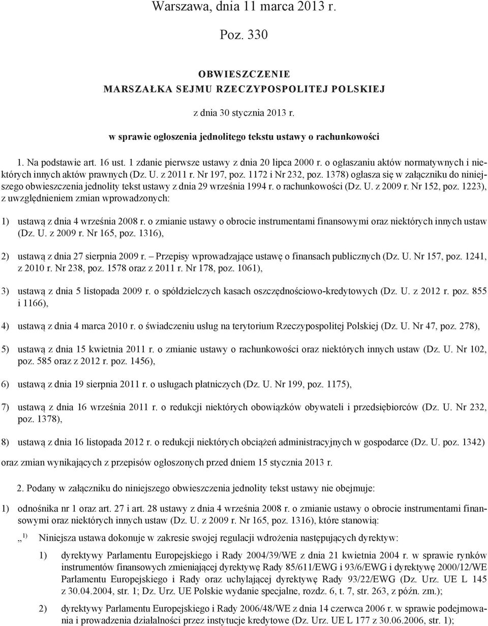 1378) ogłasza się w załączniku do niniejszego obwieszczenia jednolity tekst ustawy z dnia 29 września 1994 r. o rachunkowości (Dz. U. z 2009 r. Nr 152, poz.