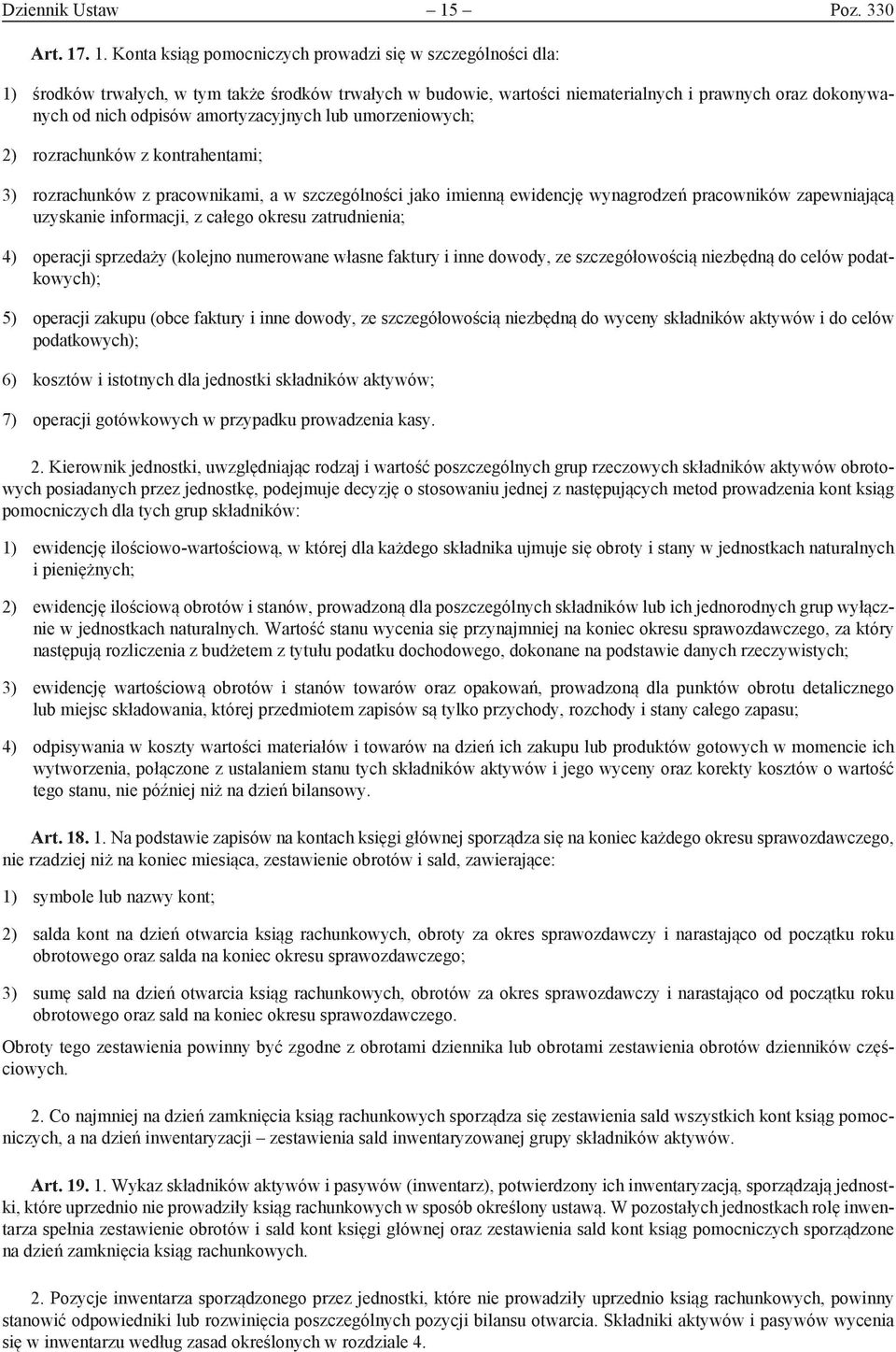 . 1. Konta ksiąg pomocniczych prowadzi się w szczególności dla: 1) środków trwałych, w tym także środków trwałych w budowie, wartości niematerialnych i prawnych oraz dokonywanych od nich odpisów