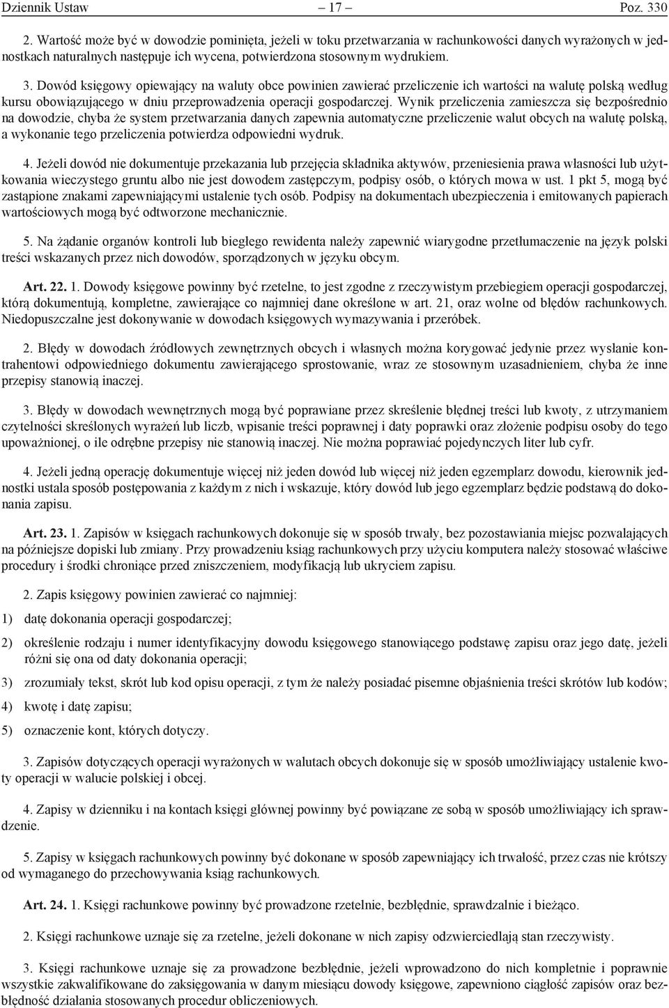 Dowód księgowy opiewający na waluty obce powinien zawierać przeliczenie ich wartości na walutę polską według kursu obowiązującego w dniu przeprowadzenia operacji gospodarczej.