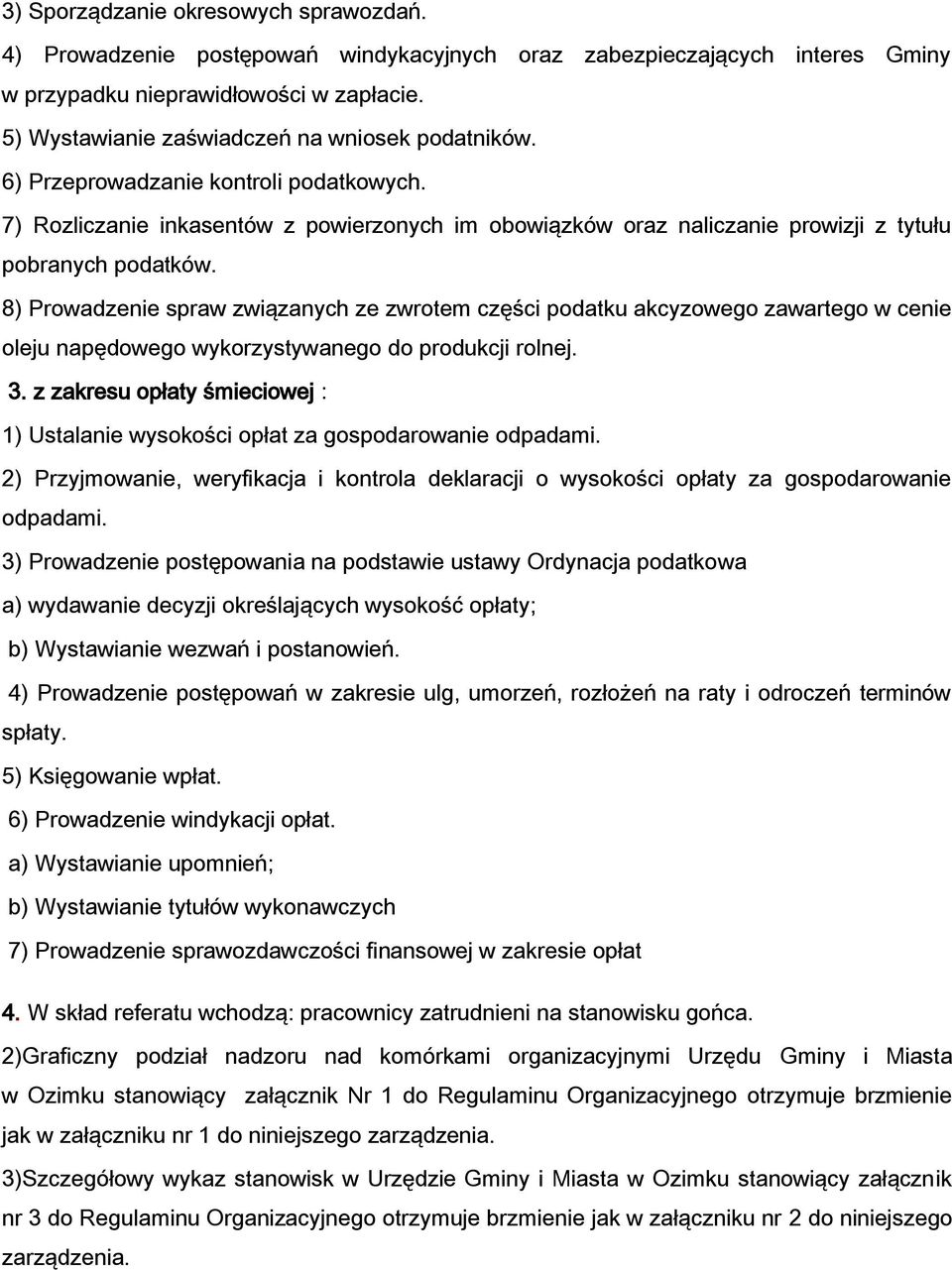 8) Prowadzenie spraw związanych ze zwrotem części podatku akcyzowego zawartego w cenie oleju napędowego wykorzystywanego do produkcji rolnej. 3.