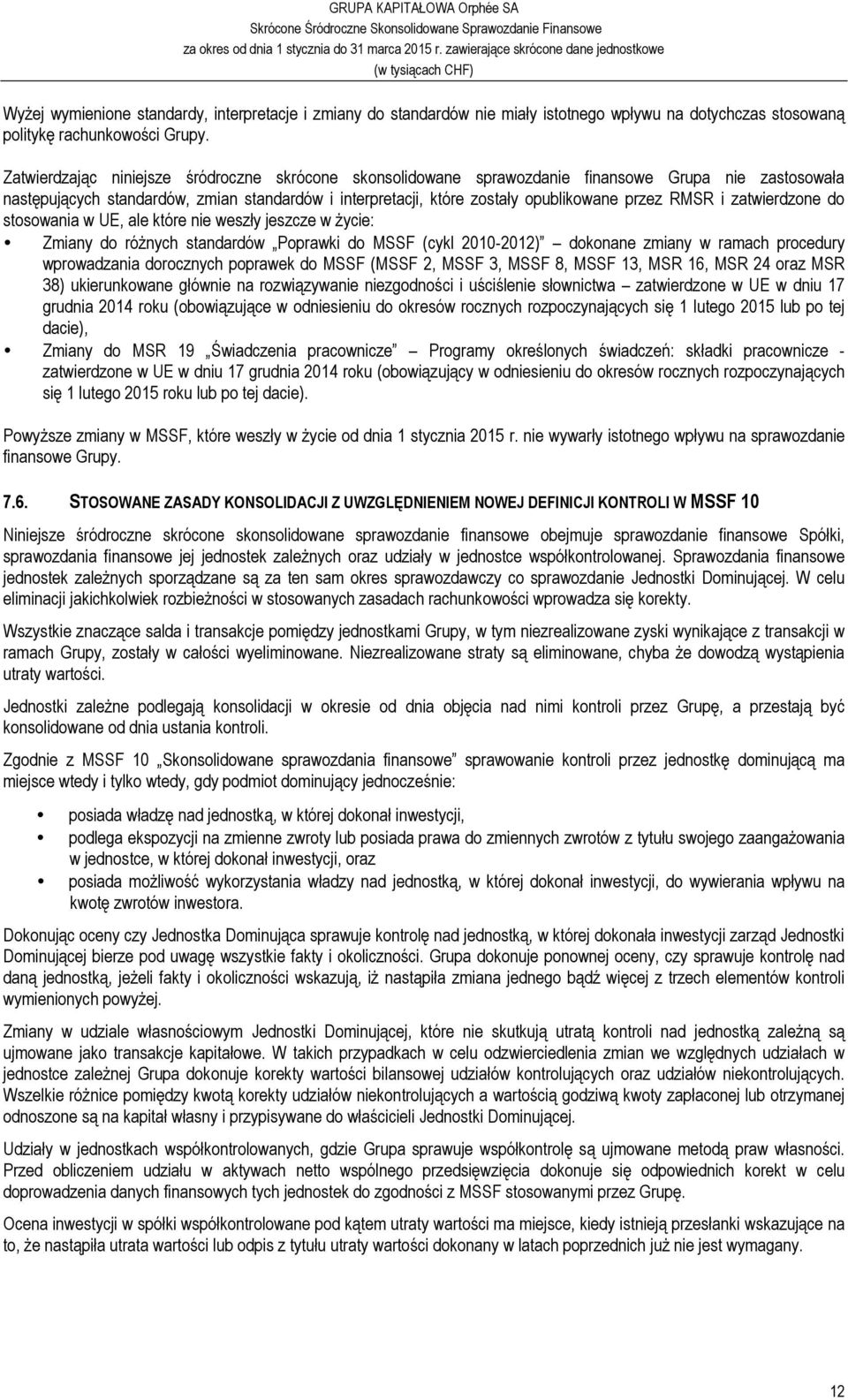 RMSR i zatwierdzone do stosowania w UE, ale które nie weszły jeszcze w życie: Zmiany do różnych standardów Poprawki do MSSF (cykl 2010-2012) dokonane zmiany w ramach procedury wprowadzania dorocznych