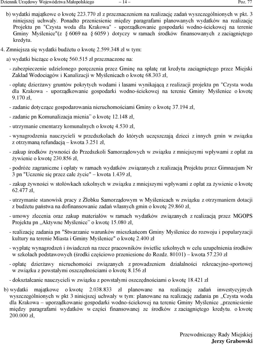6059 ) dotyczy w ramach środków finansowanych z zaciągniętego kredytu. 4. Zmniejsza się wydatki budżetu o kwotę 2.599.348 zł a) wydatki bieżące o kwotę 560.