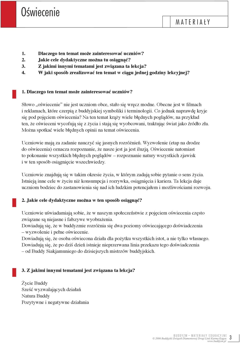 Obecne jest w filmach i reklamach, które czerpią z buddyjskiej symboliki i terminologii. Co jednak naprawdę kryje się pod pojęciem oświecenia?