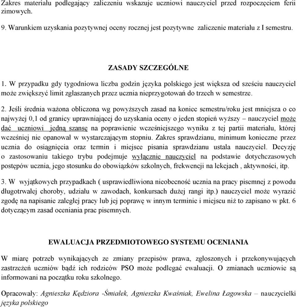 W przypadku gdy tygodniowa liczba godzin języka polskiego jest większa od sześciu nauczyciel może zwiększyć limit zgłaszanych przez ucznia nieprzygotowań do trzech w semestrze. 2.