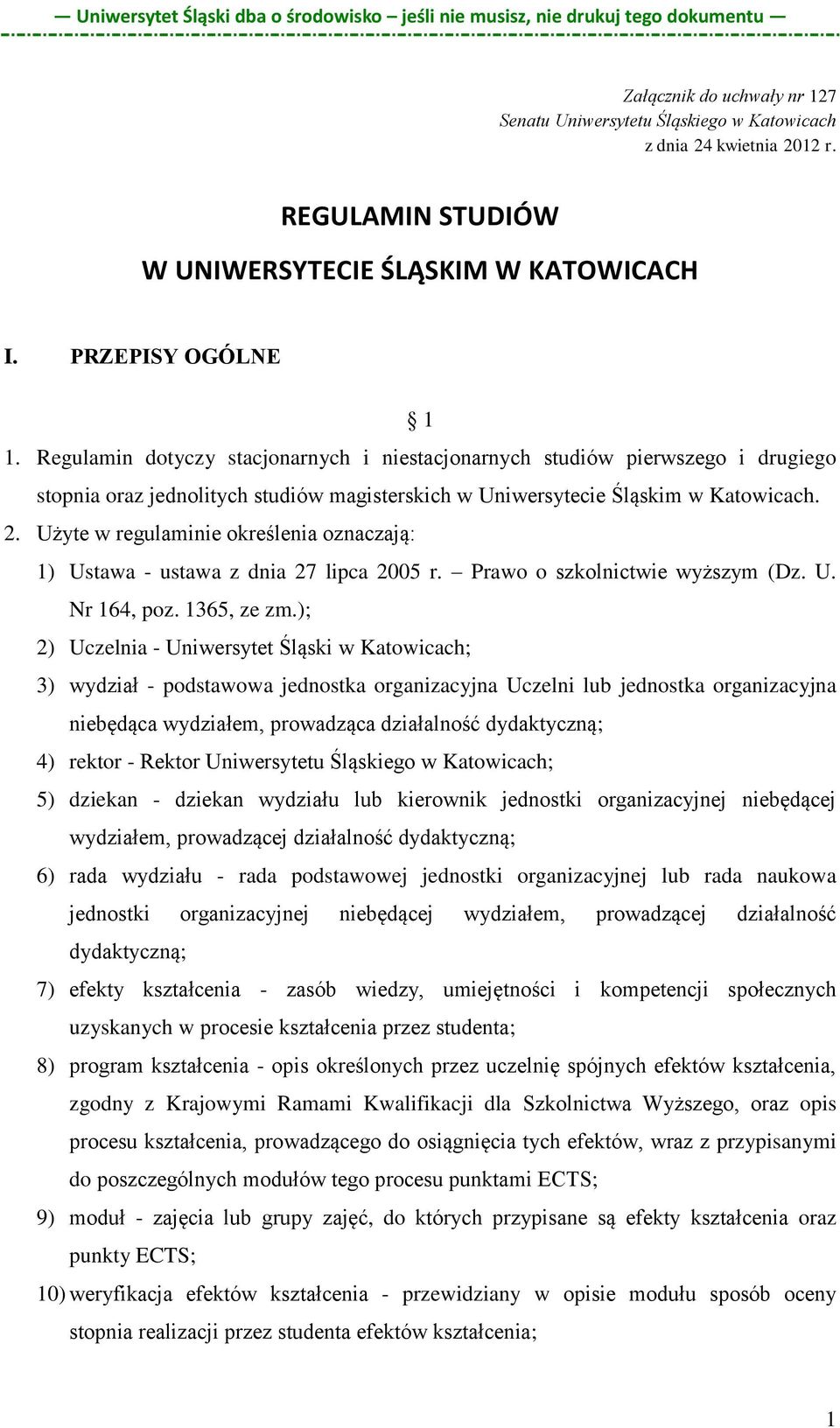 Użyte w regulaminie określenia oznaczają: 1) Ustawa - ustawa z dnia 27 lipca 2005 r. Prawo o szkolnictwie wyższym (Dz. U. Nr 164, poz. 1365, ze zm.