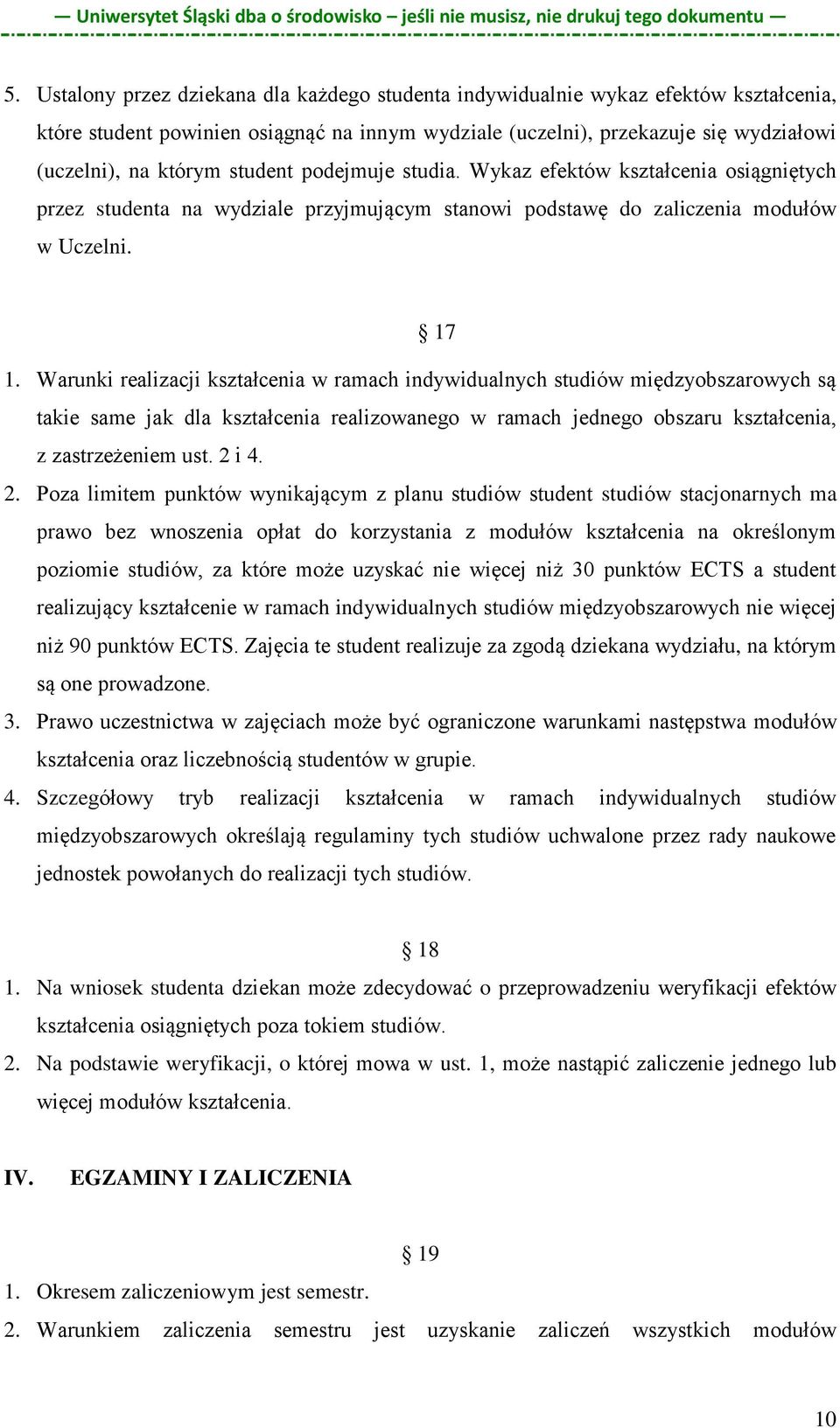 Warunki realizacji kształcenia w ramach indywidualnych studiów międzyobszarowych są takie same jak dla kształcenia realizowanego w ramach jednego obszaru kształcenia, z zastrzeżeniem ust. 2 