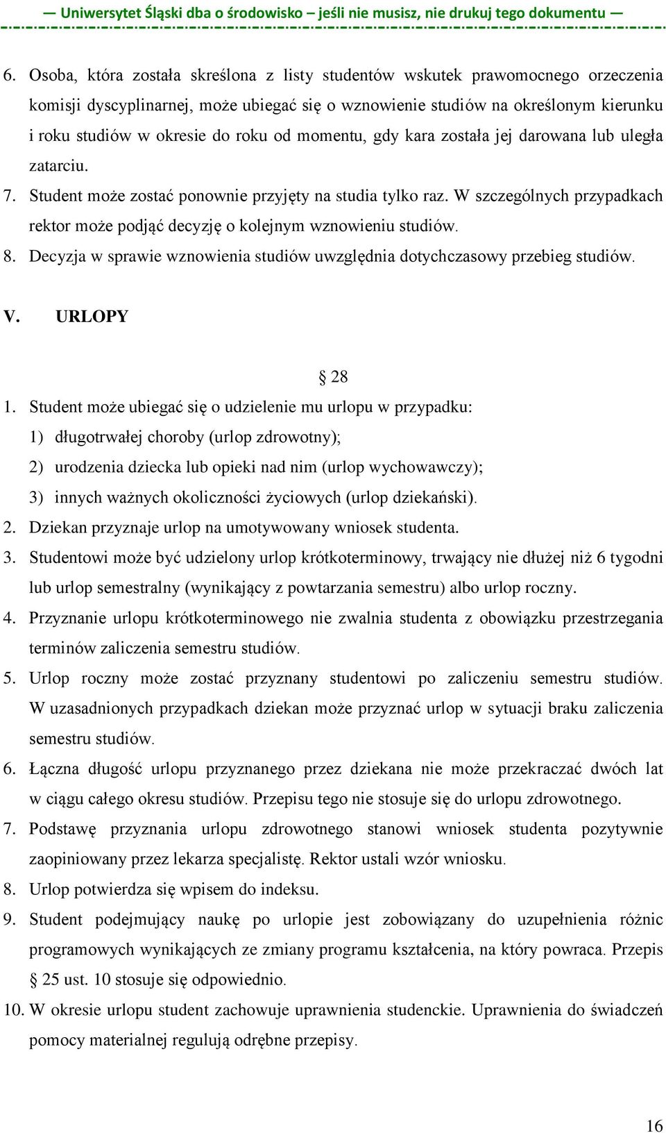 W szczególnych przypadkach rektor może podjąć decyzję o kolejnym wznowieniu studiów. 8. Decyzja w sprawie wznowienia studiów uwzględnia dotychczasowy przebieg studiów. V. URLOPY 28 1.