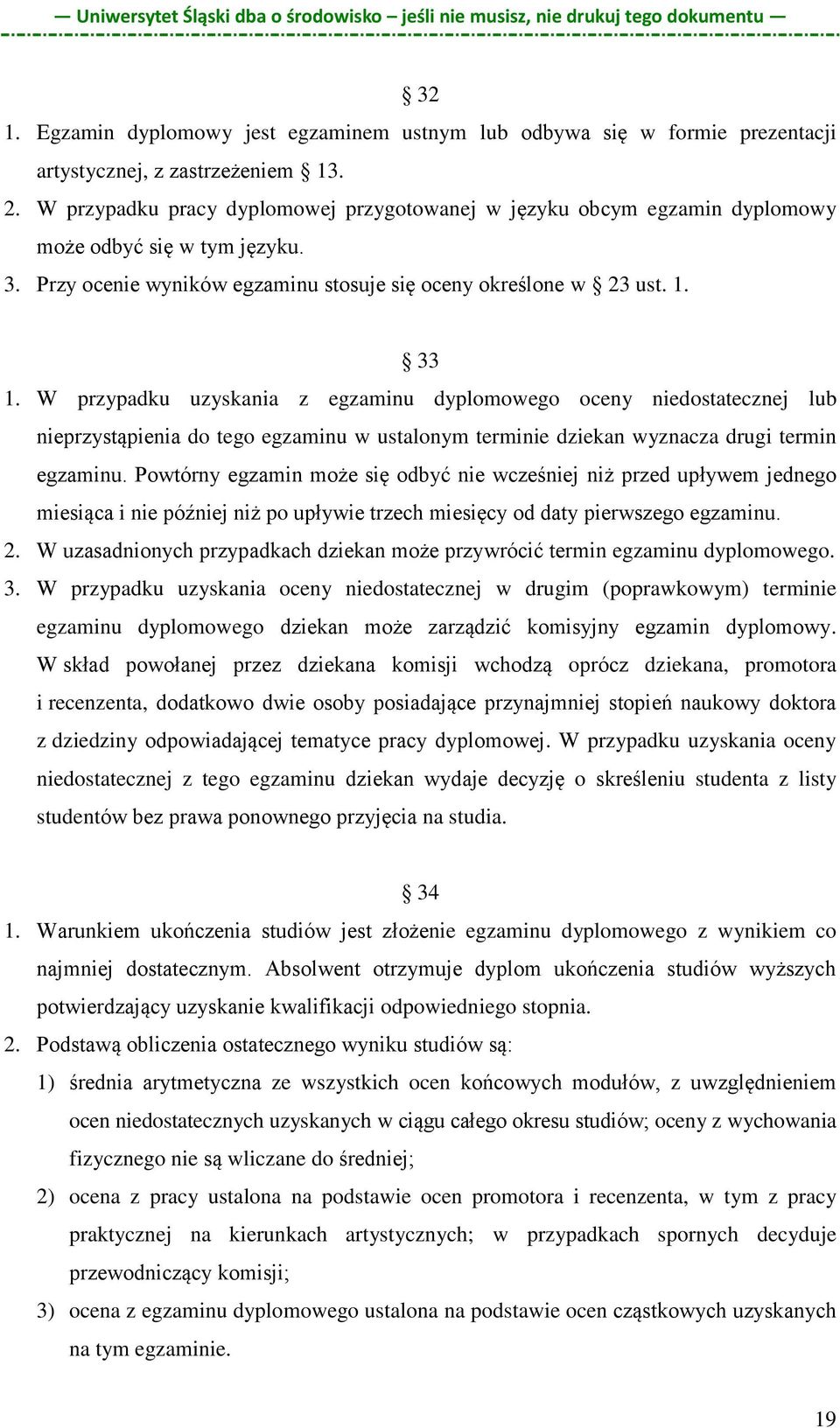 W przypadku uzyskania z egzaminu dyplomowego oceny niedostatecznej lub nieprzystąpienia do tego egzaminu w ustalonym terminie dziekan wyznacza drugi termin egzaminu.