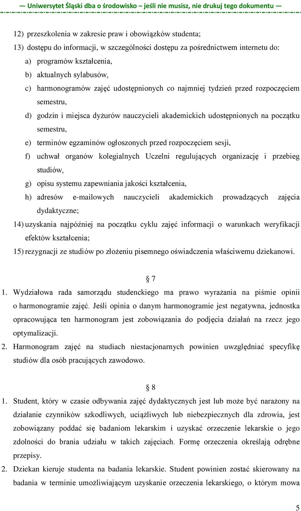 ogłoszonych przed rozpoczęciem sesji, f) uchwał organów kolegialnych Uczelni regulujących organizację i przebieg studiów, g) opisu systemu zapewniania jakości kształcenia, h) adresów e-mailowych