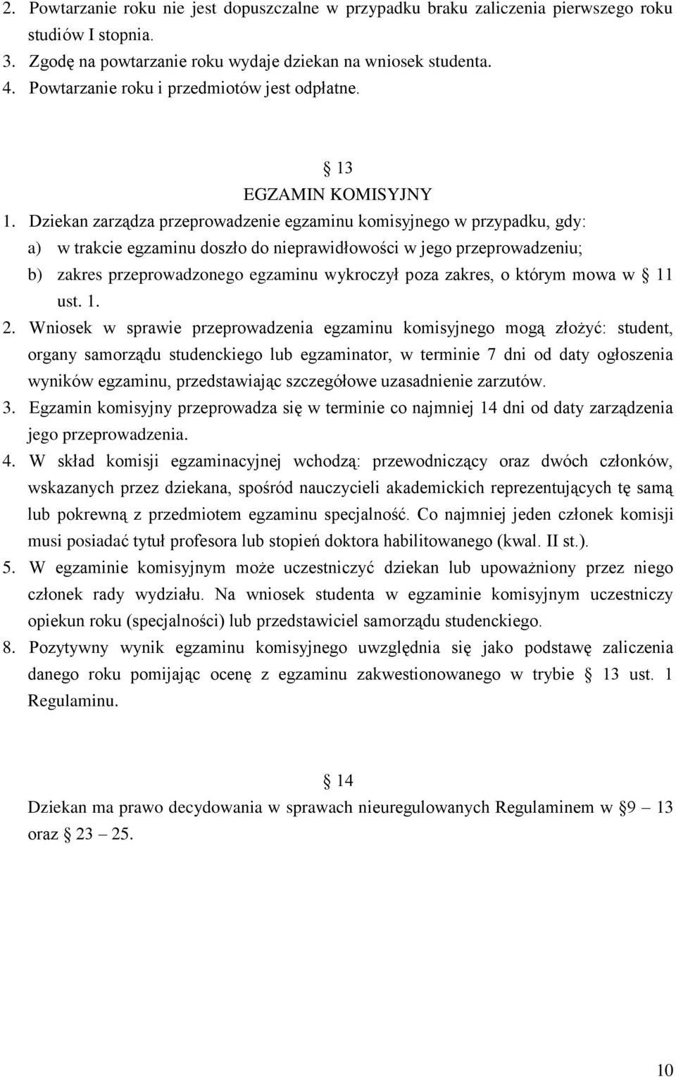 Dziekan zarządza przeprowadzenie egzaminu komisyjnego w przypadku, gdy: a) w trakcie egzaminu doszło do nieprawidłowości w jego przeprowadzeniu; b) zakres przeprowadzonego egzaminu wykroczył poza