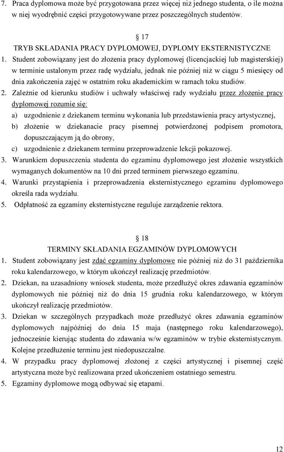 Student zobowiązany jest do złożenia pracy dyplomowej (licencjackiej lub magisterskiej) w terminie ustalonym przez radę wydziału, jednak nie później niż w ciągu 5 miesięcy od dnia zakończenia zajęć w