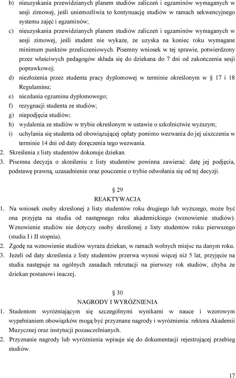 Pisemny wniosek w tej sprawie, potwierdzony przez właściwych pedagogów składa się do dziekana do 7 dni od zakończenia sesji poprawkowej; d) niezłożenia przez studenta pracy dyplomowej w terminie