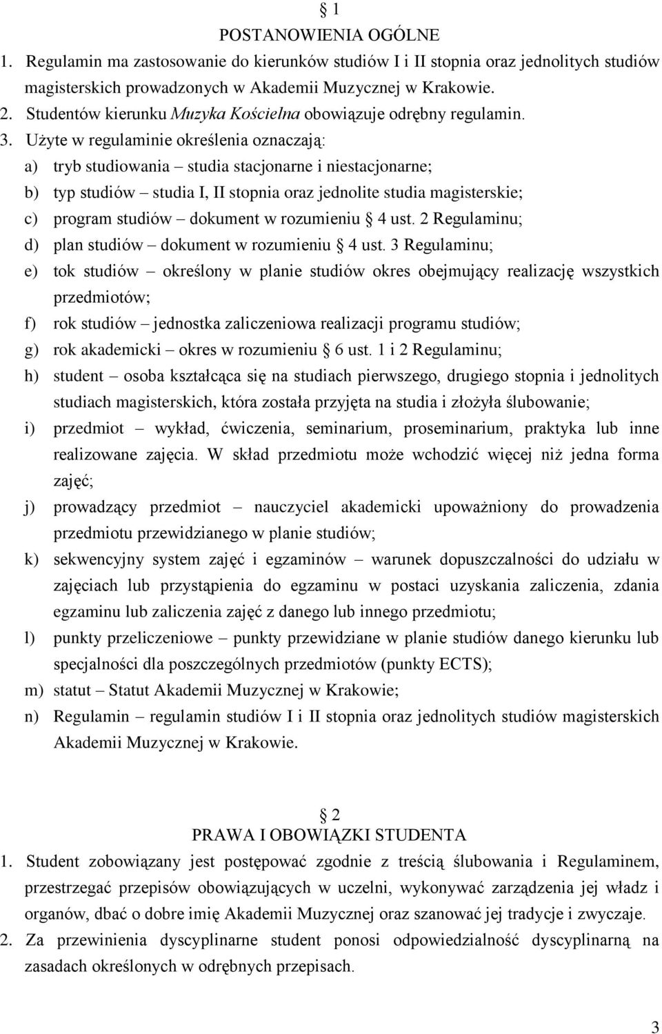 Użyte w regulaminie określenia oznaczają: a) tryb studiowania studia stacjonarne i niestacjonarne; b) typ studiów studia I, II stopnia oraz jednolite studia magisterskie; c) program studiów dokument