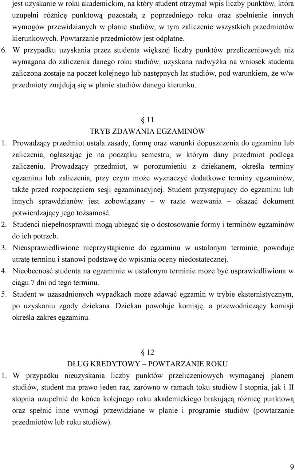 W przypadku uzyskania przez studenta większej liczby punktów przeliczeniowych niż wymagana do zaliczenia danego roku studiów, uzyskana nadwyżka na wniosek studenta zaliczona zostaje na poczet