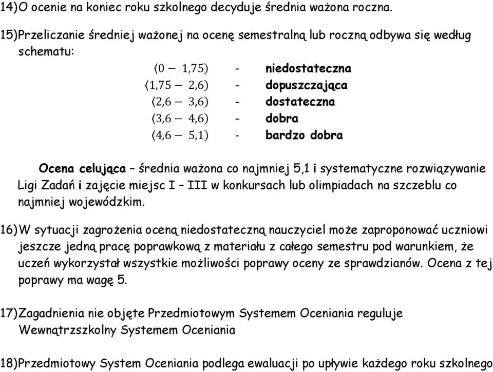 najmniej 5,1 i systematyczne rozwiązywanie Ligi Zadań i zajęcie miejsc I III w konkursach lub olimpiadach na szczeblu co najmniej wojewódzkim.
